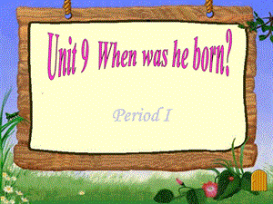 新目标八年级上_unit9_When_was_he_born__全单元课件.ppt