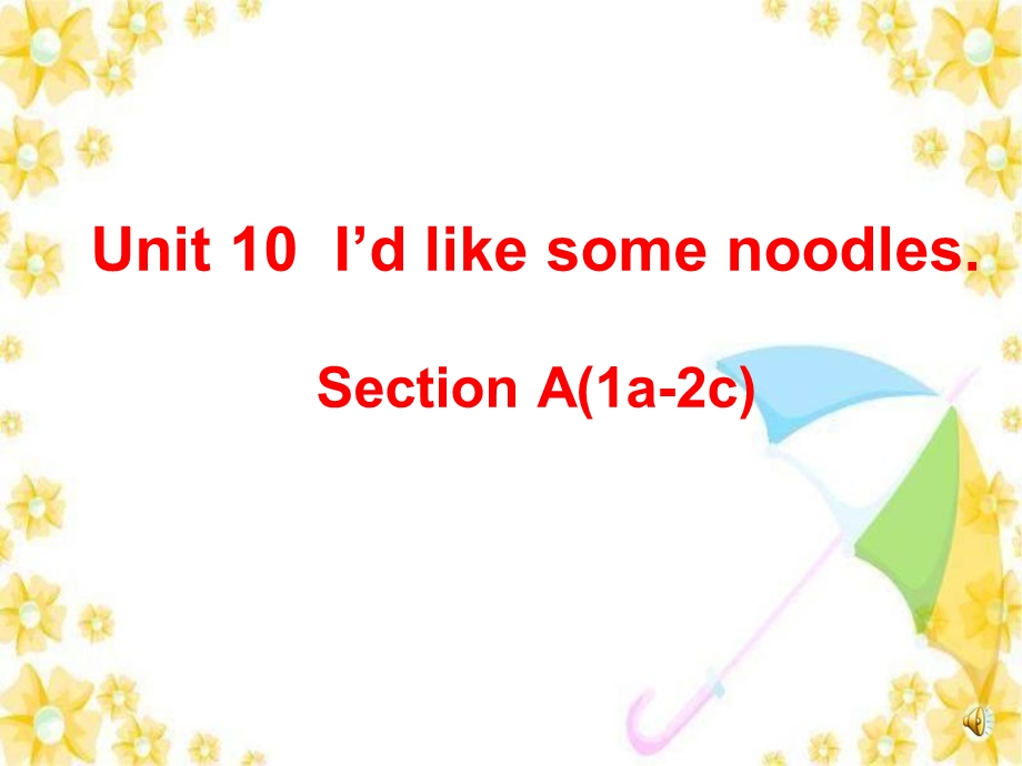 新人教版七年级下册英语Unit10_I'd_like_some_noodles_SectionA(1a-2c).ppt_第1页