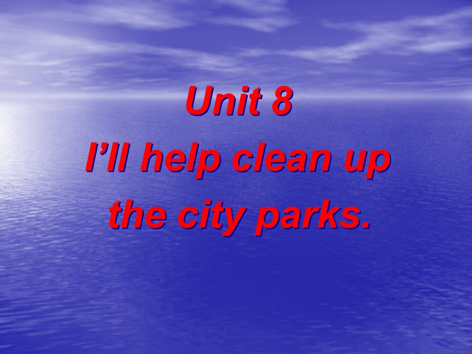 Unit8I'llhelpcleanupthecityparks全单元课件人教新目标九年级.ppt_第1页