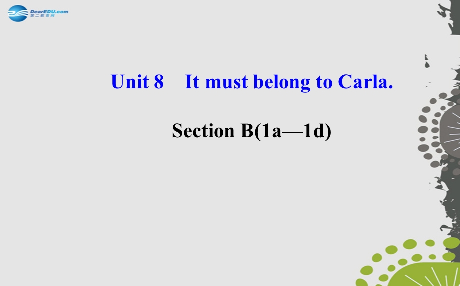 【世纪金榜】2014年秋九年级英语全册Unit8ItmustbelongtoCarlaSectionB（1a—1d）课件（新版）人教新目标版.ppt_第1页