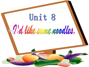 初一英语下Unit_10_I'd_like_some_noodles__课件.ppt