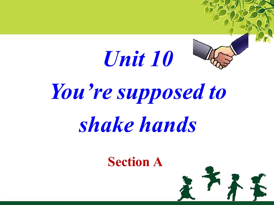 Unit10You'resupposedtoshakehandsSectionA课件.ppt_第1页