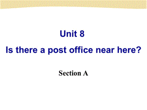 七年级英语下册《Unit8IsthereapostofficenearhereSectionA》课件.ppt