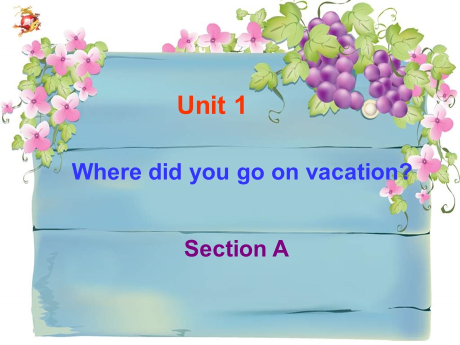 八年级上册Unit1WheredidyougoonvacationSectionA课件.ppt_第1页