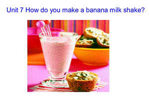 八年级英语上unit7_how_do_you_make_banana_milk_shake.ppt