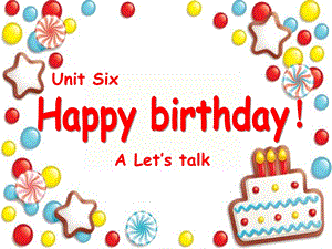 Unit6_Happy_birthday!A_Let's_talk课件1129.ppt