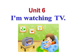 新人教版七年级英语下册unit_6_I'm_watching_TV？A.ppt