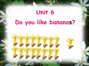 英语：七上Unit6DoyoulikebananasSectionA第1课时（人教版）.ppt