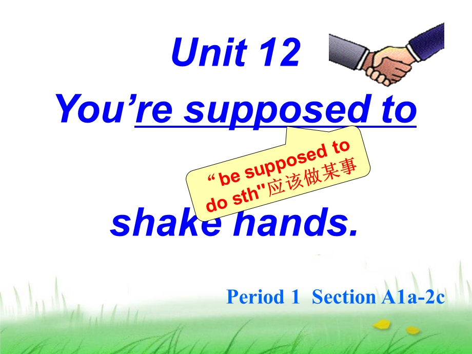 英语：Unit_12_You're_supposed_to_shake_hands_Period_1公开课课件(人教新目标九年级).ppt_第1页