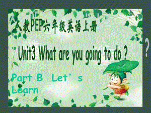 王琳六上《unit3whatareyougoingtodo》PartBLet’sLearn.ppt