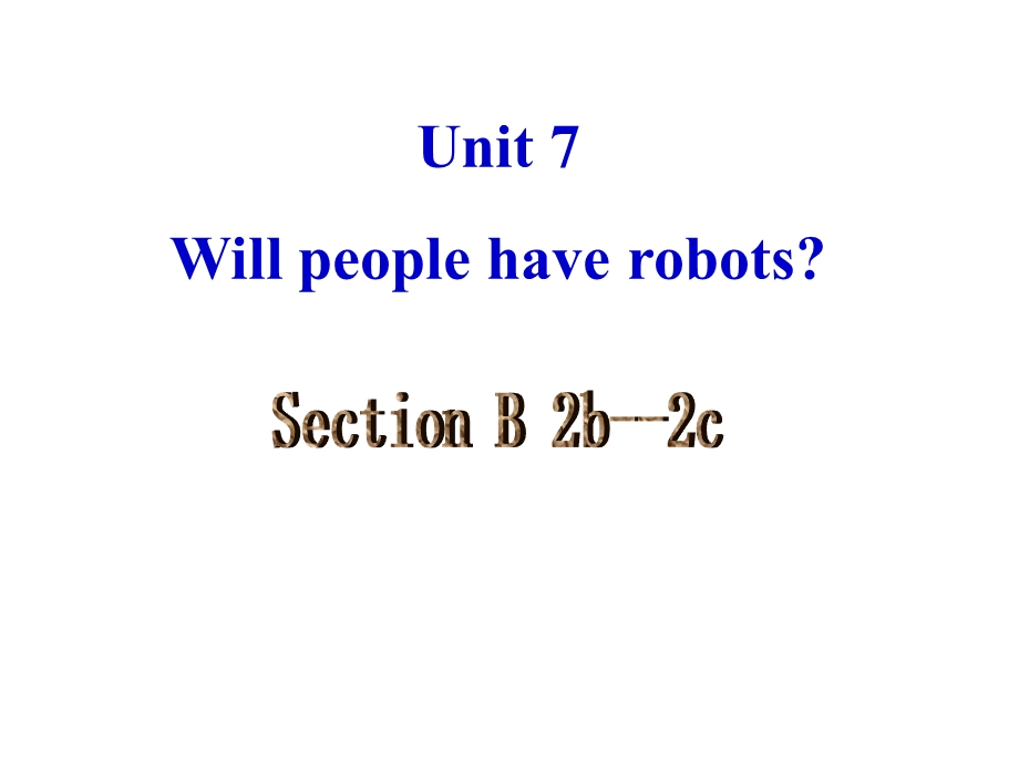 人教新目标版八年级上册Unit+7+Will+people+have+robots_+Section+B+(2b-2c)教学课件.ppt_第1页