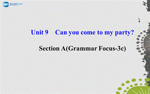 【世纪金榜】2014年秋八年级英语上册Unit9Canyoucometomyparty？SectionA（GrammarFocus—3c）课件（新版）人教新目标版.ppt