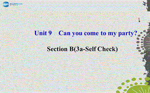 【世纪金榜】2014年秋八年级英语上册Unit9Canyoucometomyparty？SectionB（3a—SelfCheck）课件（新版）人教新目标版.ppt