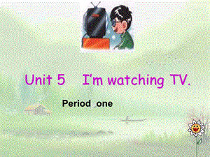 新目标英语七年级下学期unit5_I'm_watching_TV_整单元课件.ppt