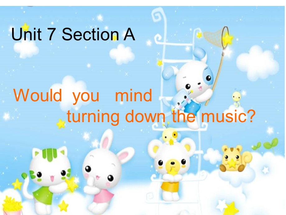 英语课件Unit 7 Section AWouldyoumind turning down the music.ppt_第1页