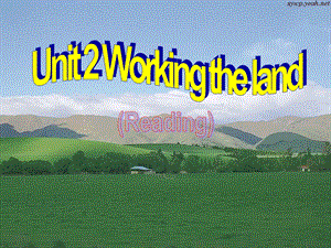 高一英语必修4 Unit 2 Working the land.ppt