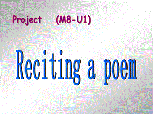 模块81单元ProjectRecitting a poem.ppt