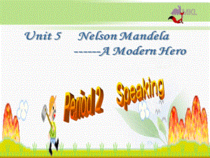 高一英语优质课件：Unit5 Nelson Mandelaa modern hero Speaking新人教版必修1.ppt