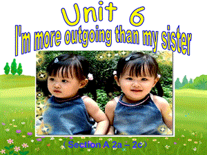 I'm_more_outgoing_than_my_sister_公开课课件.ppt