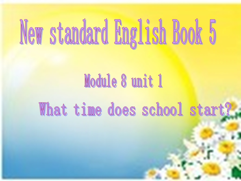 六年级第一册MODULE8Whattimedoesschoolstart课件1.ppt_第1页