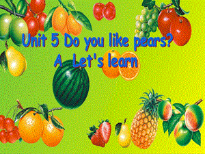 Unit5_Do_you_like_pears课件.ppt