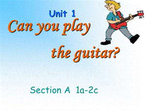 七下英语_Unit1_Can_you_play_the_guitar第一至第三课时课件.ppt