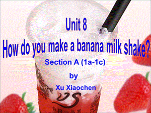 公开课HowdoyoumakebananamilkshakeSectionA_1a-1c.ppt