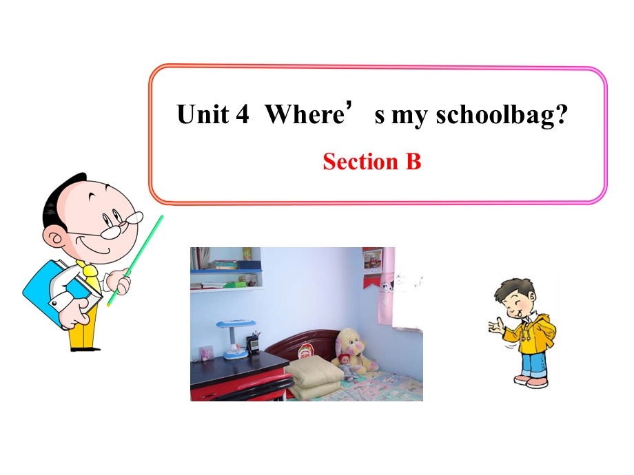 Unit4Where’smyschoolbagSectionB.ppt_第1页