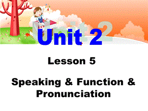 Unit2Lesson5peaking,Function,Pronunciation.ppt