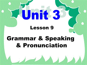 Unit3Lesson9Grammar,Speaking,Pronunciation.ppt