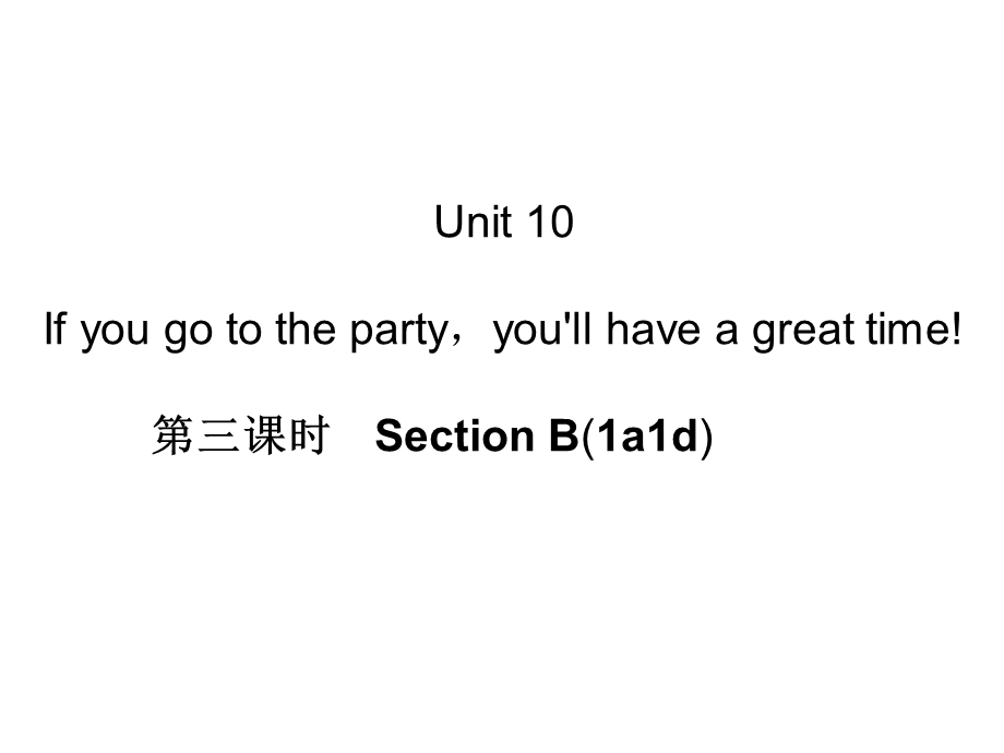 Unit10Ifyougotothepartyyou39;llhaveagreattime!第三课时SectionB(1a1d).ppt_第1页