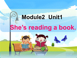 M2U1She'sreadingabook上课.ppt