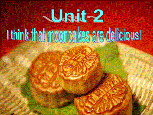 Unit2Ithinkthatmooncakesaredelicious.(Writing).ppt