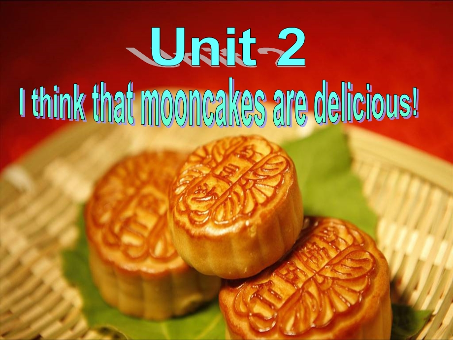 Unit2Ithinkthatmooncakesaredelicious.(Writing)副本.ppt_第1页