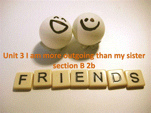 最新八年级上册精品课件Unit 3 I am more outgoing than my sister section B 2b..ppt