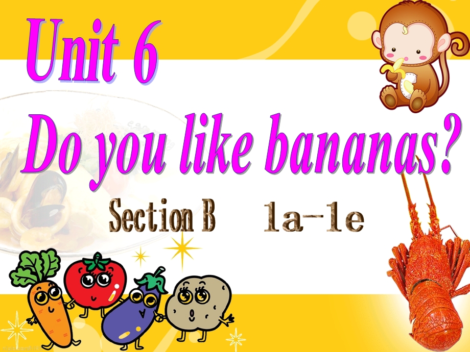 新目标Go+for+it七年级上册Unit+6+Do+you+like+bananas_+(Section+B+1a-1e)共15张PPT.ppt_第1页