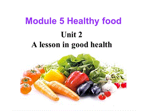 英语：Module5Unit2Alessoningoodhealth课件（外研版七年级上）.ppt