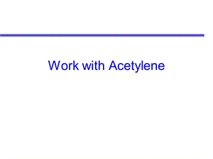 WorkwithAcetylene乙炔英文安全课件.ppt