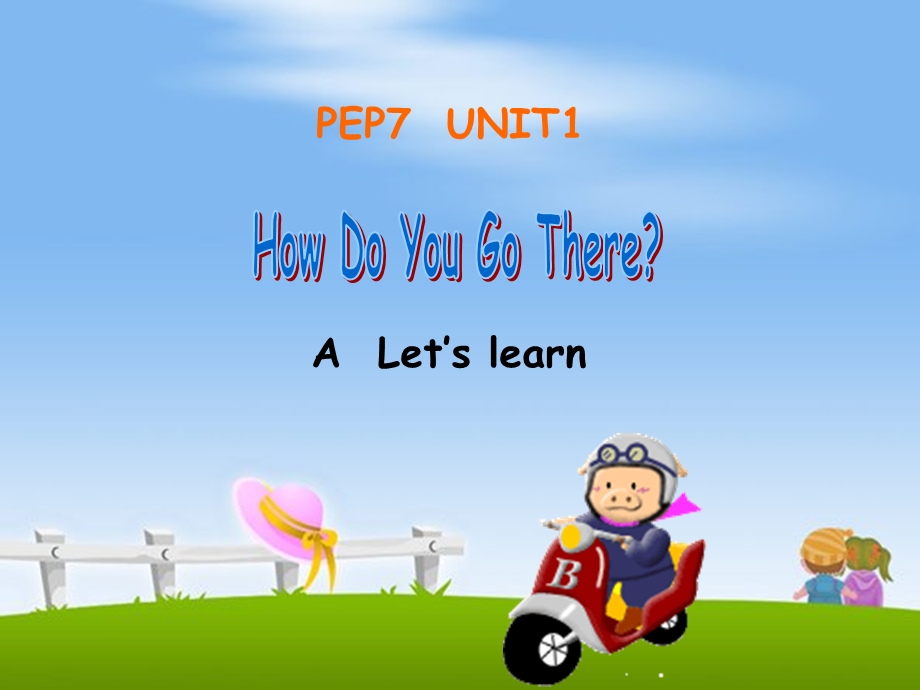 人教PEP版英语六上unit1howdoyougotherelearnA.ppt_第1页