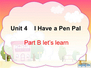 六年级上册Unit4IhaveapenpalBLet'slearn.ppt