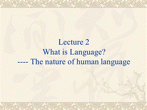 第二讲whatislanguageppt课件.ppt