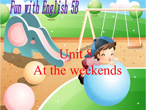 牛津5BUnit8AttheweekendsThesecondperiod.ppt