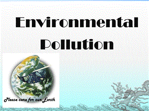 Environmental Pollution环境污染英语.ppt