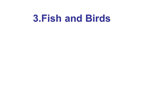 三年级下册英语课件－Lesson 3 Fish and Birds｜冀教版三起(共11张PPT).ppt