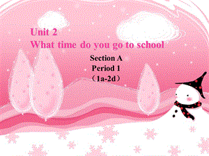 【推荐】Unit2Whattimedoyougotoschool（课件2）.ppt