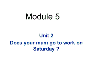 三年级下册英语课件－M5 U2Does your mum go to work on Saturdays｜外研社三起(共29张PPT).ppt