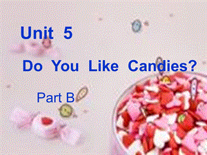 三年级下册英语课件Unit 5 Do You Like Candies part B陕旅版三起 (共18张PPT).ppt