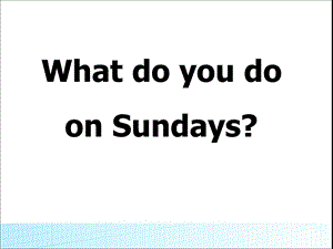 三年级下册英语课件－Module6 Unit1 What do you do on Sundays｜外研社三起 (共9张PPT).ppt