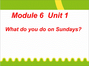 三年级下册英语课件－Module6Unit1 What do you do on Sundays｜外研社三起 (共8张PPT).ppt