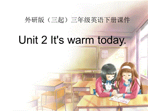 三年级下册英语课件－Module7 Unit2It39;s warm today.｜ 外研社三起 (共12张PPT).ppt